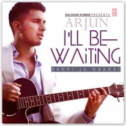 I Ll Be Waiting Kabhi Jo Baadal Single - Arijit Singh